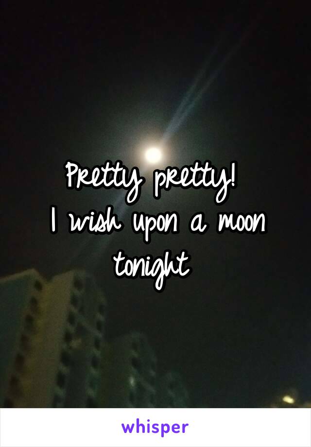 Pretty pretty! 
I wish upon a moon tonight 