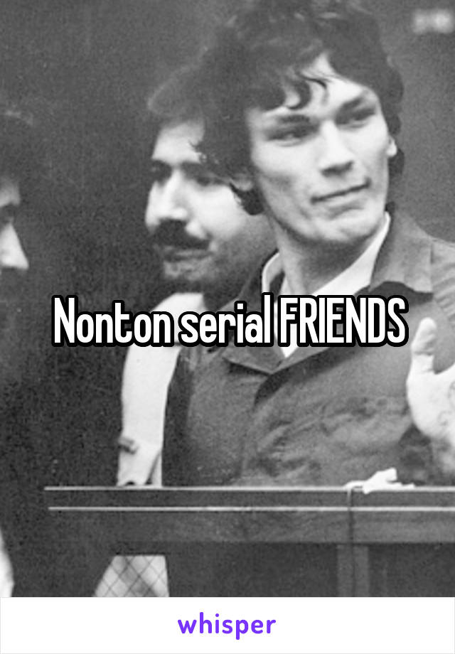 Nonton serial FRIENDS