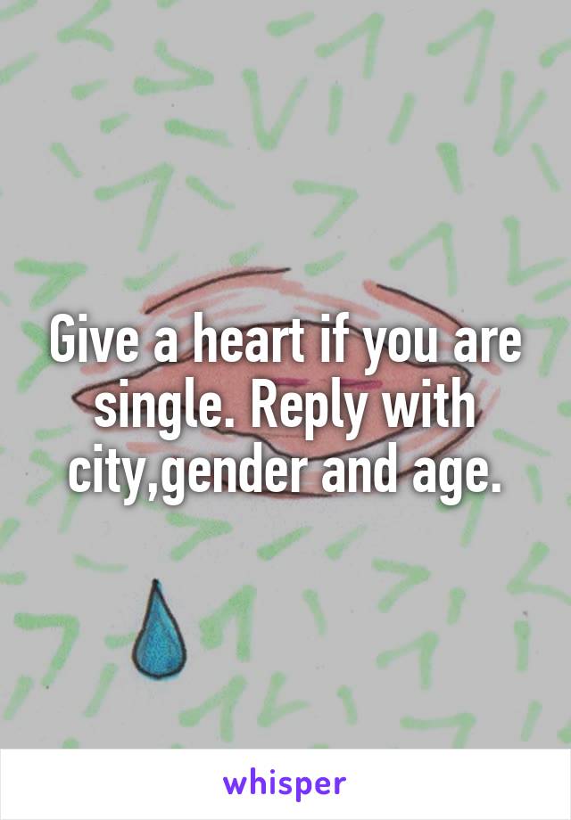 Give a heart if you are single. Reply with city,gender and age.