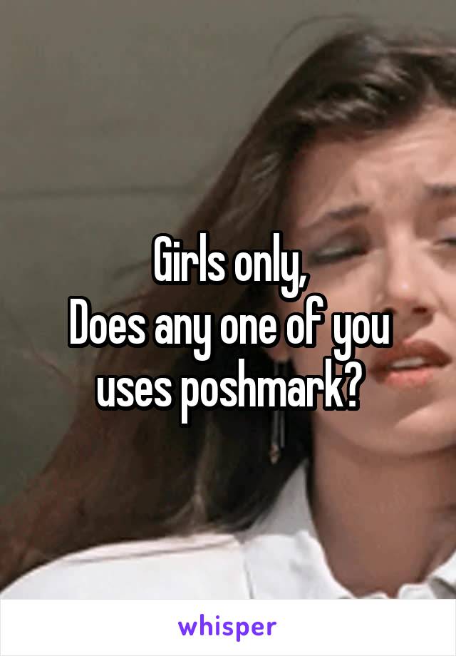 Girls only,
Does any one of you uses poshmark?