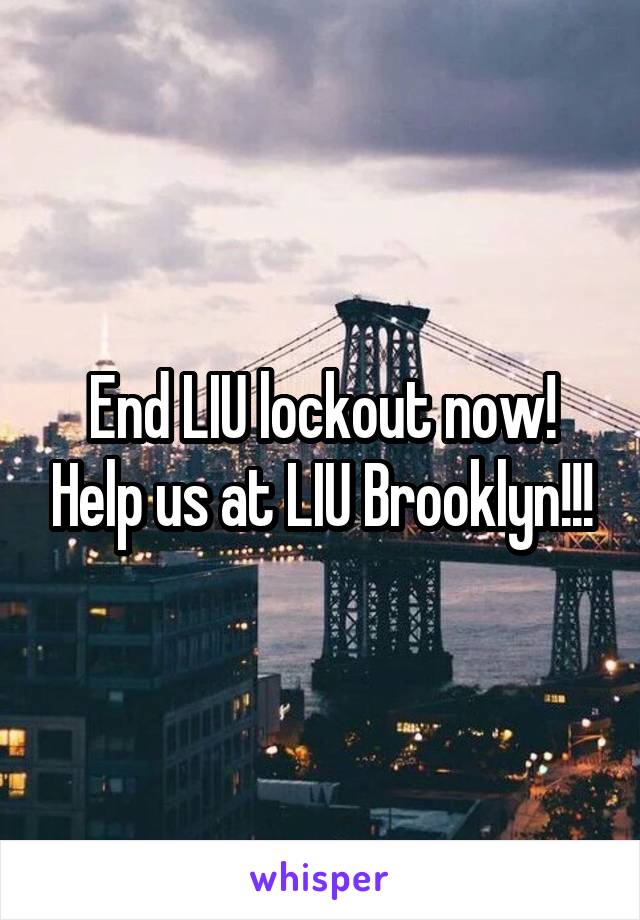 End LIU lockout now! Help us at LIU Brooklyn!!!