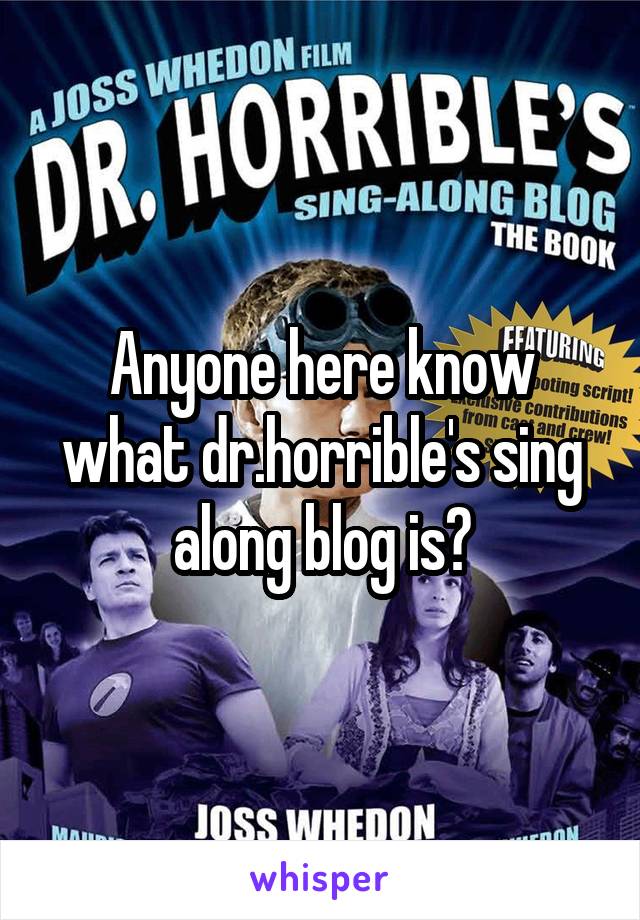 Anyone here know what dr.horrible's sing along blog is?
