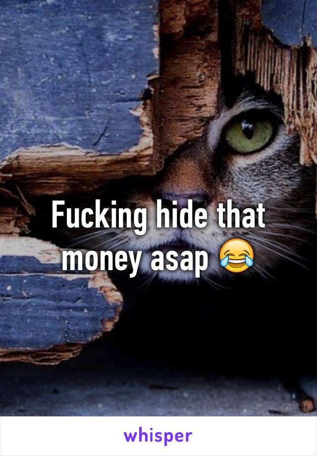 Fucking hide that money asap 😂