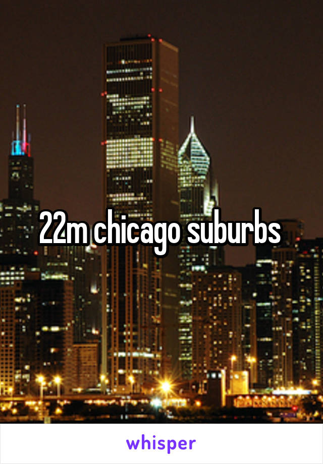 22m chicago suburbs 
