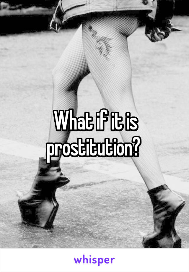 What if it is prostitution? 