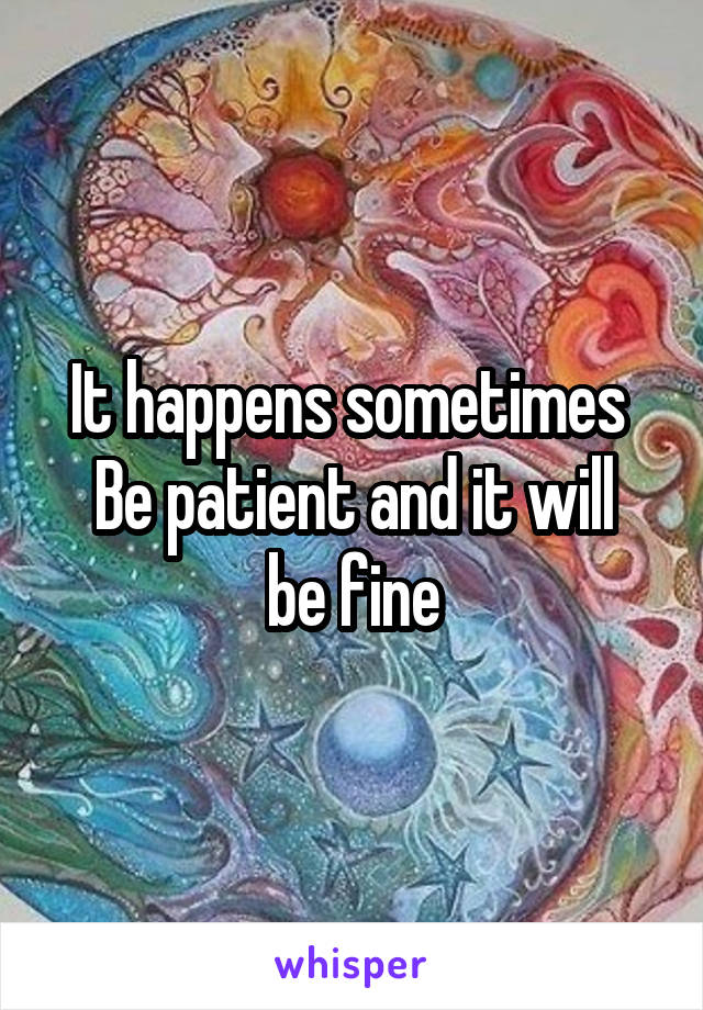It happens sometimes 
Be patient and it will be fine