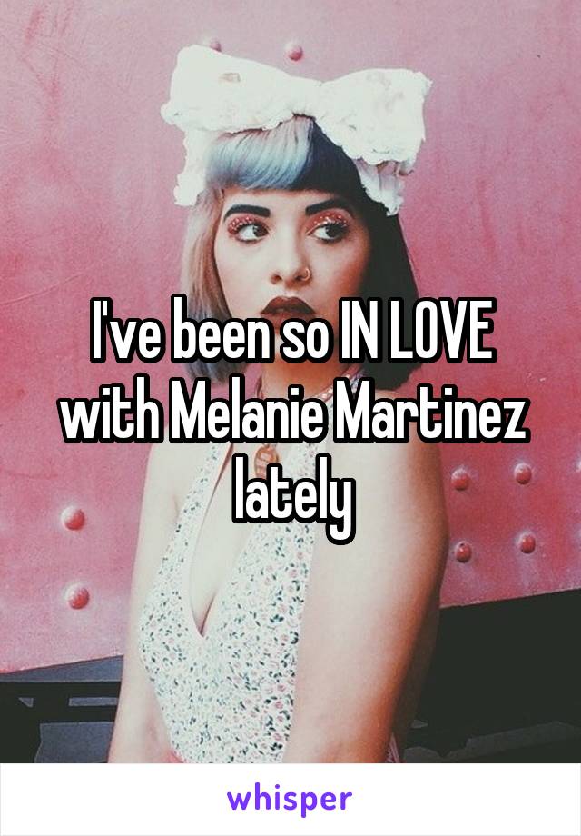 I've been so IN LOVE with Melanie Martinez lately