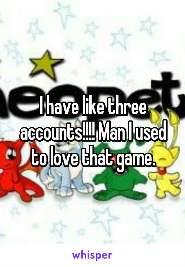 I have like three accounts!!!! Man I used to love that game.
