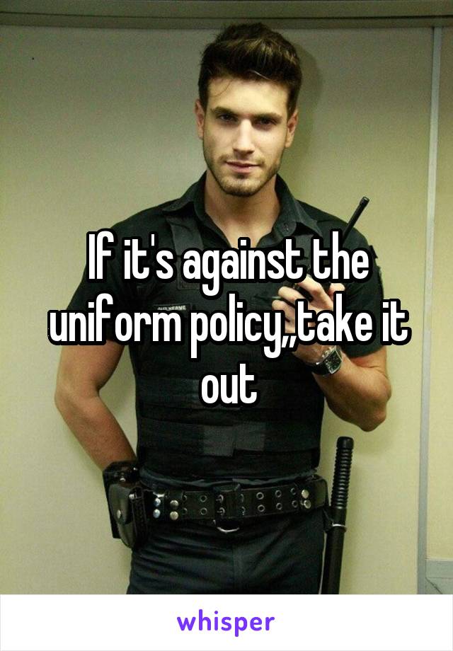 If it's against the uniform policy,,take it out