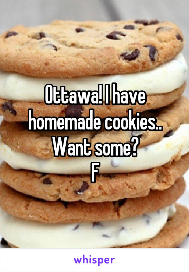 Ottawa! I have homemade cookies.. Want some?
F