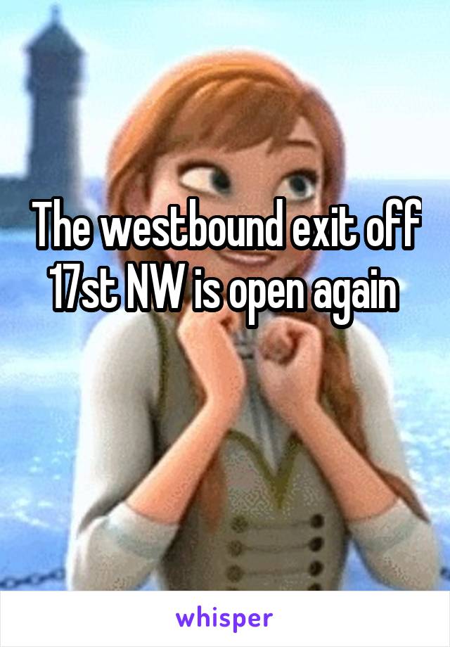 The westbound exit off 17st NW is open again 

