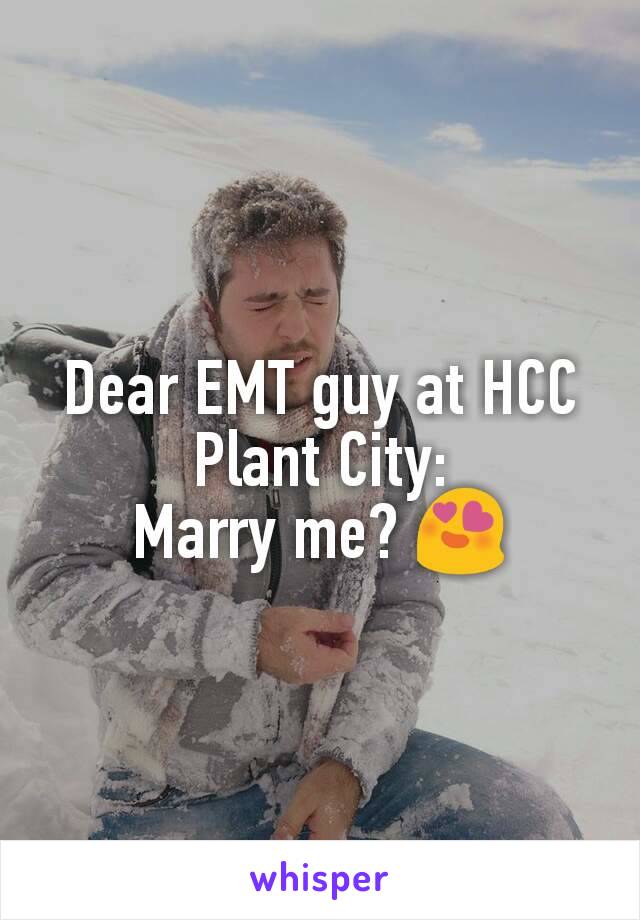 Dear EMT guy at HCC Plant City:
Marry me? 😍