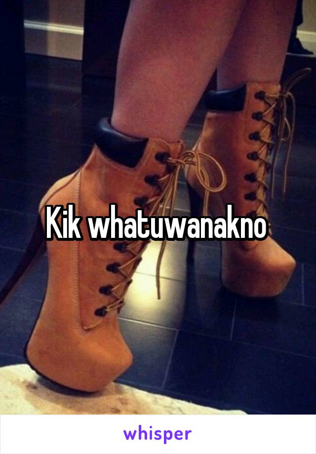 Kik whatuwanakno 