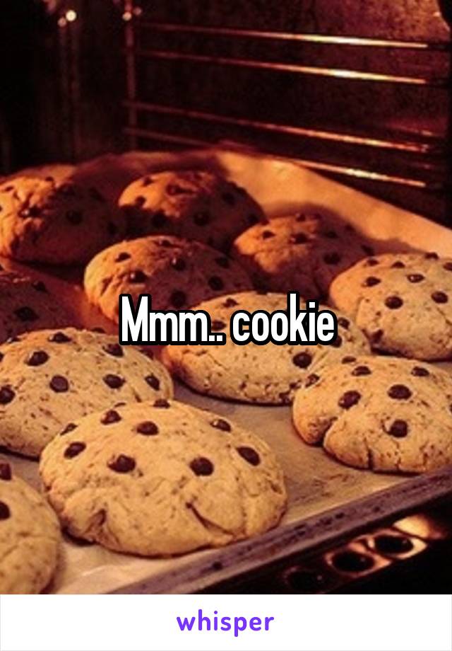Mmm.. cookie