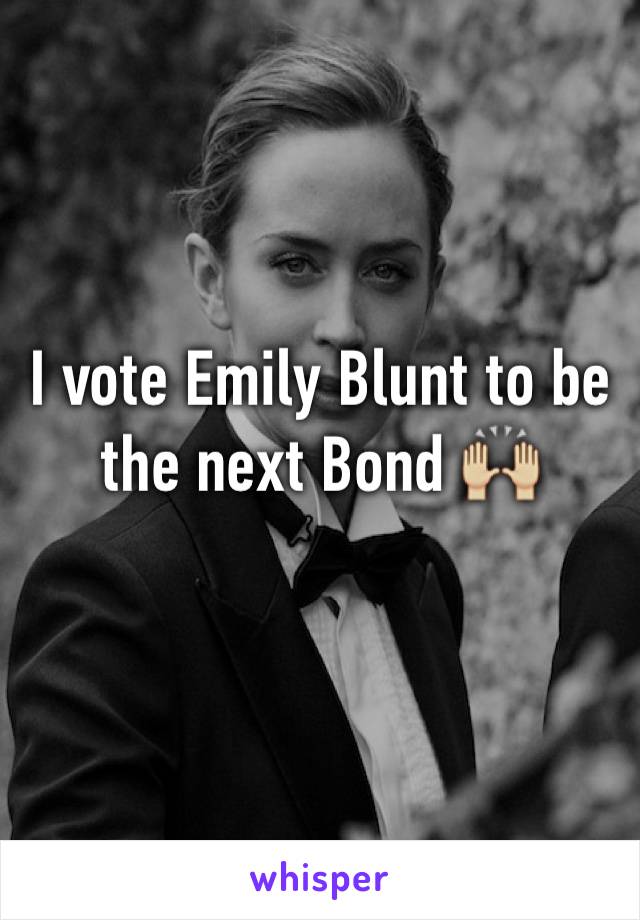 I vote Emily Blunt to be the next Bond 🙌🏼