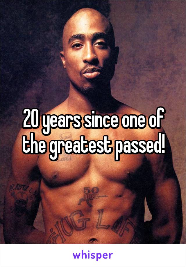 20 years since one of the greatest passed!