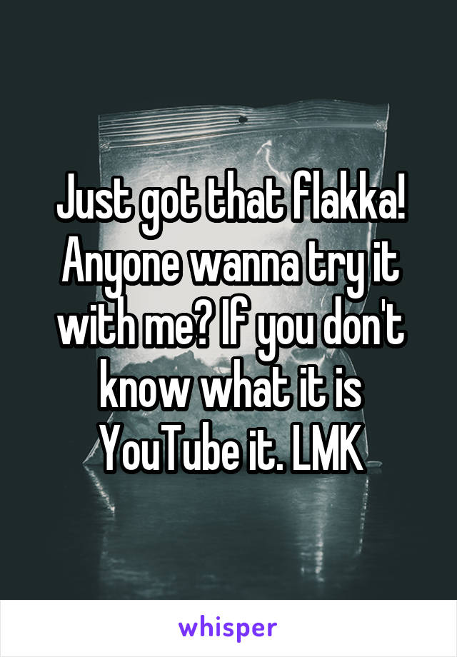 Just got that flakka! Anyone wanna try it with me? If you don't know what it is YouTube it. LMK