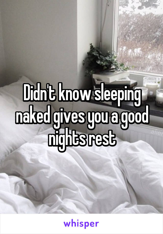 Didn't know sleeping naked gives you a good nights rest
