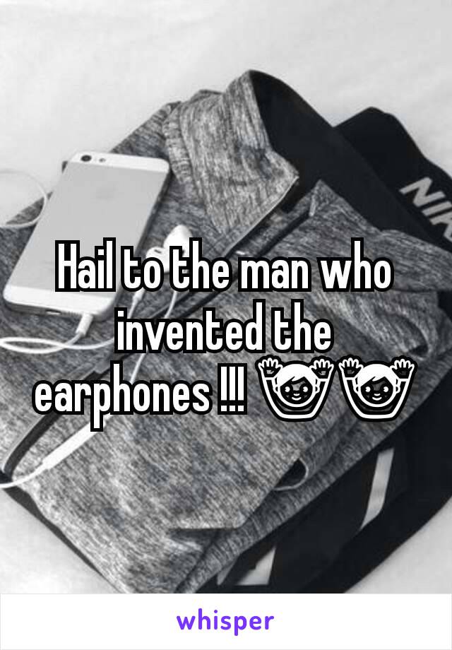 Hail to the man who invented the earphones !!! 🙌🙌