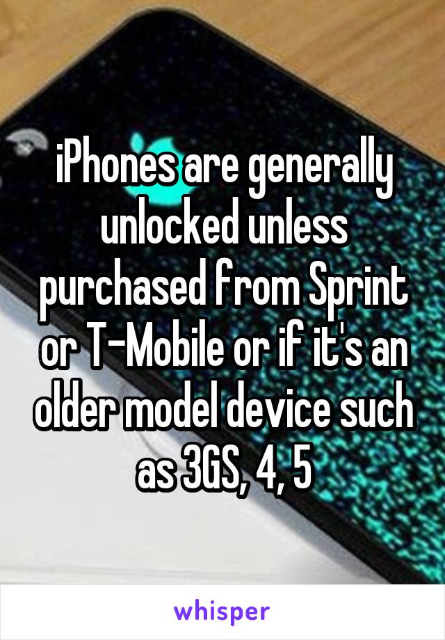 iPhones are generally unlocked unless purchased from Sprint or T-Mobile or if it's an older model device such as 3GS, 4, 5