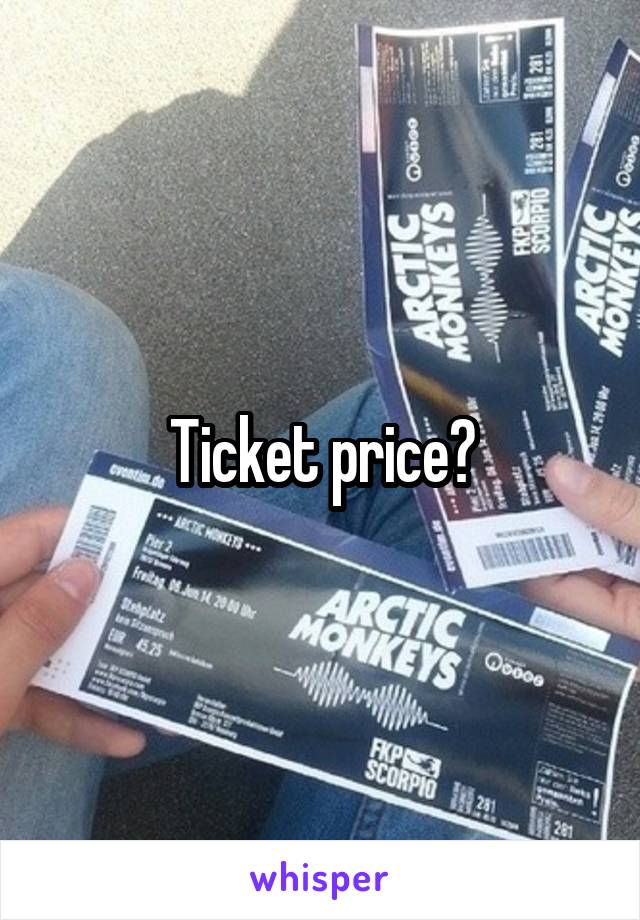 Ticket price?