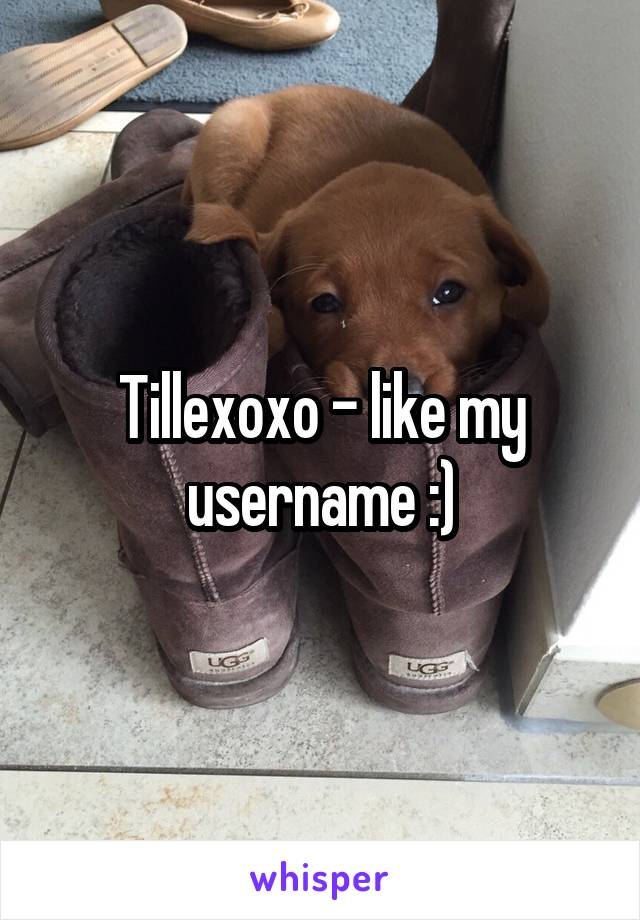 Tillexoxo - like my username :)