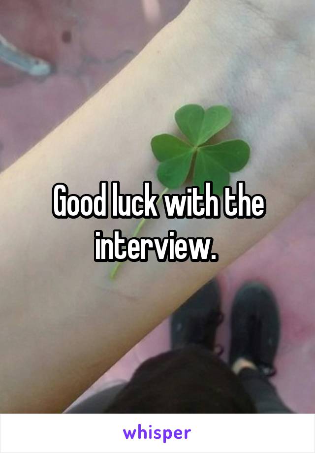 Good luck with the interview. 