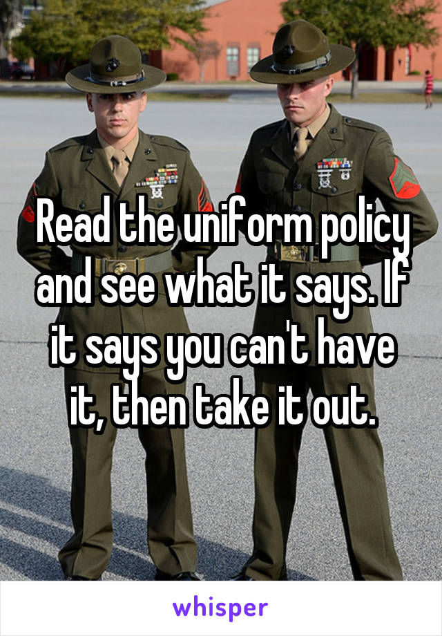 Read the uniform policy and see what it says. If it says you can't have it, then take it out.