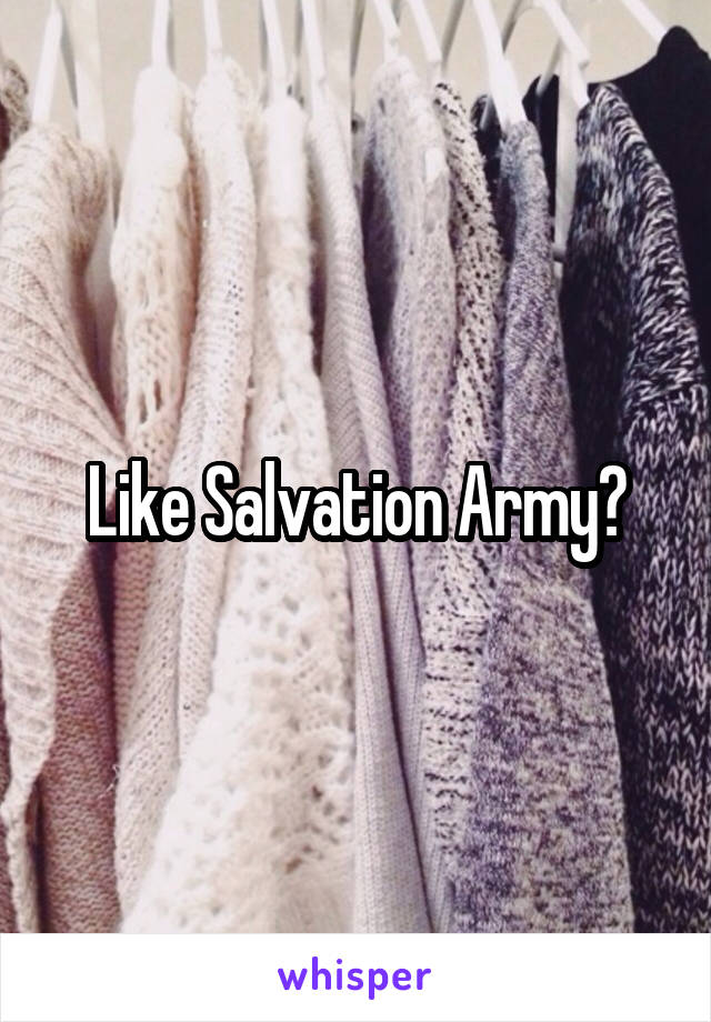 Like Salvation Army?