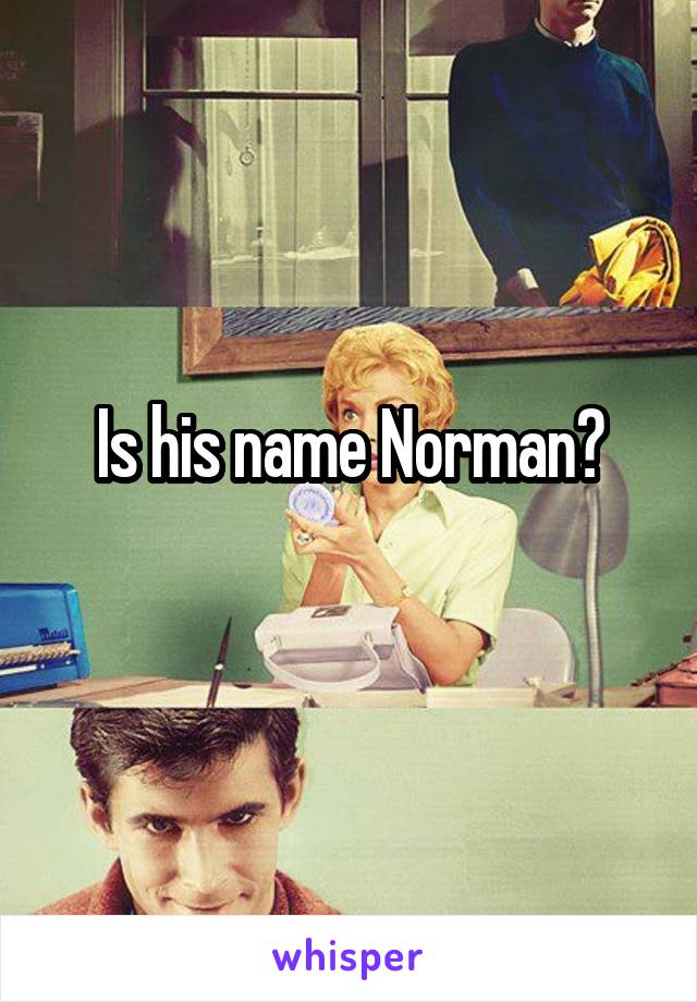 Is his name Norman?
