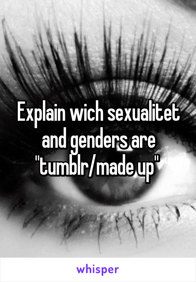 Explain wich sexualitet and genders are "tumblr/made up" 