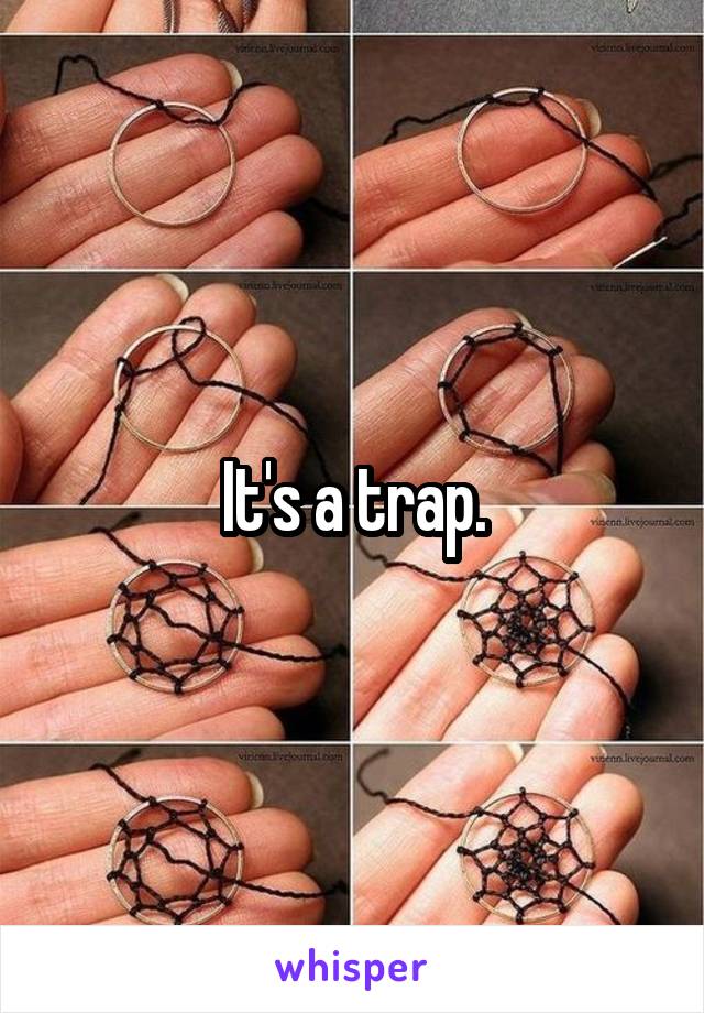 It's a trap.