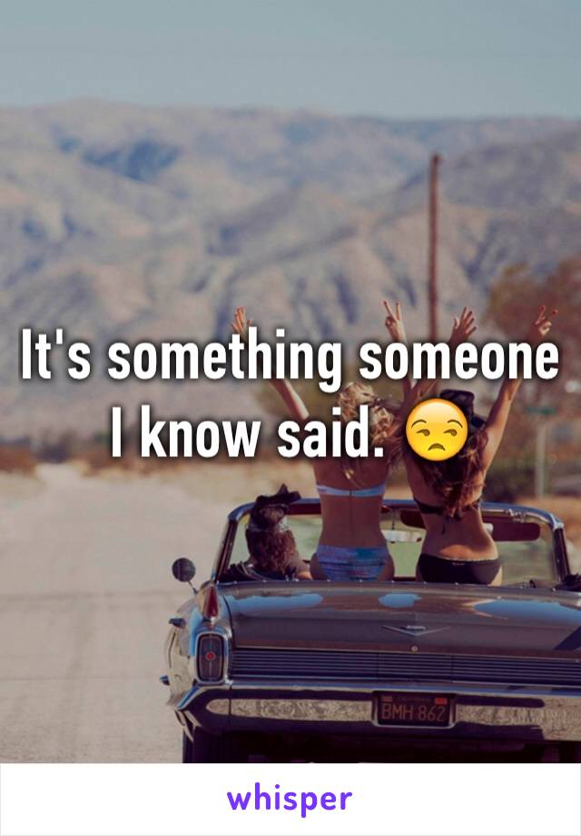 It's something someone I know said. 😒