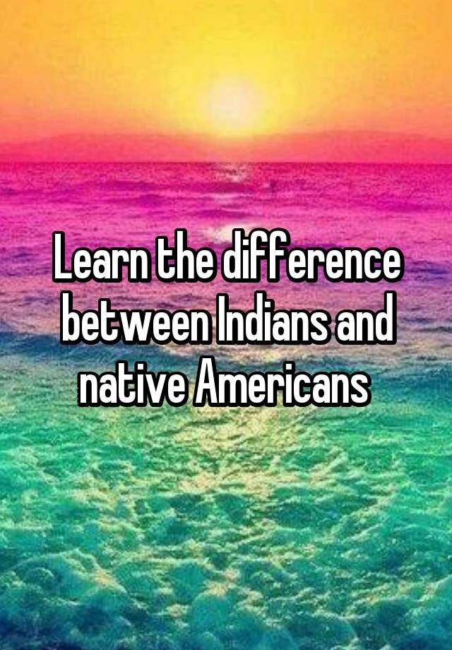 Is There A Difference Between Native American And Indian