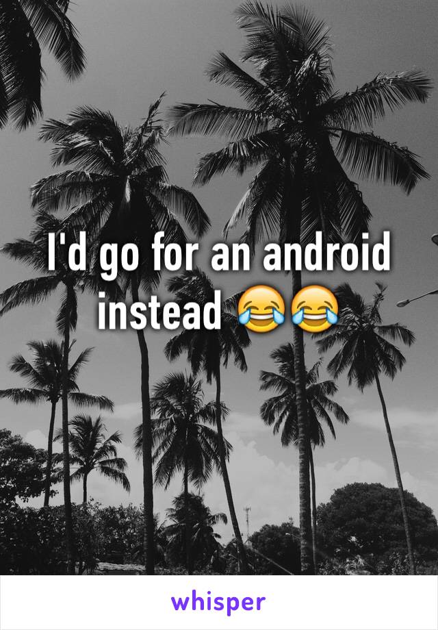 I'd go for an android instead 😂😂