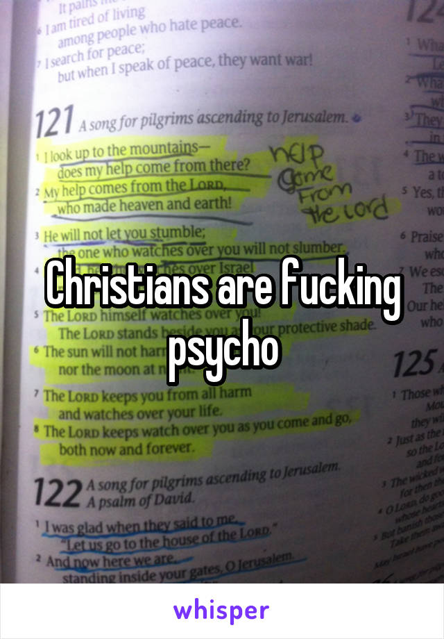 Christians are fucking psycho