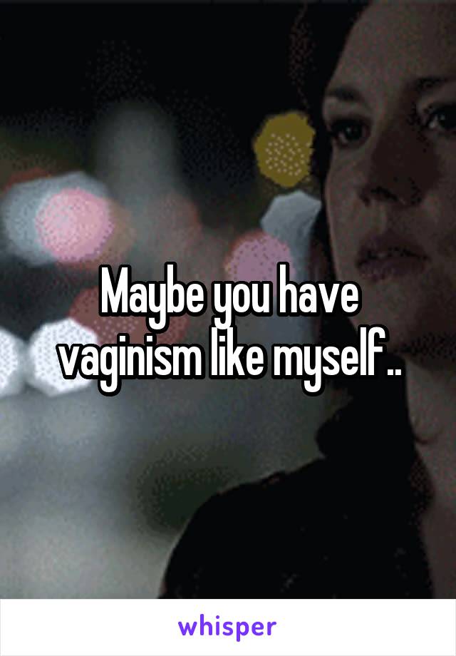 Maybe you have vaginism like myself..