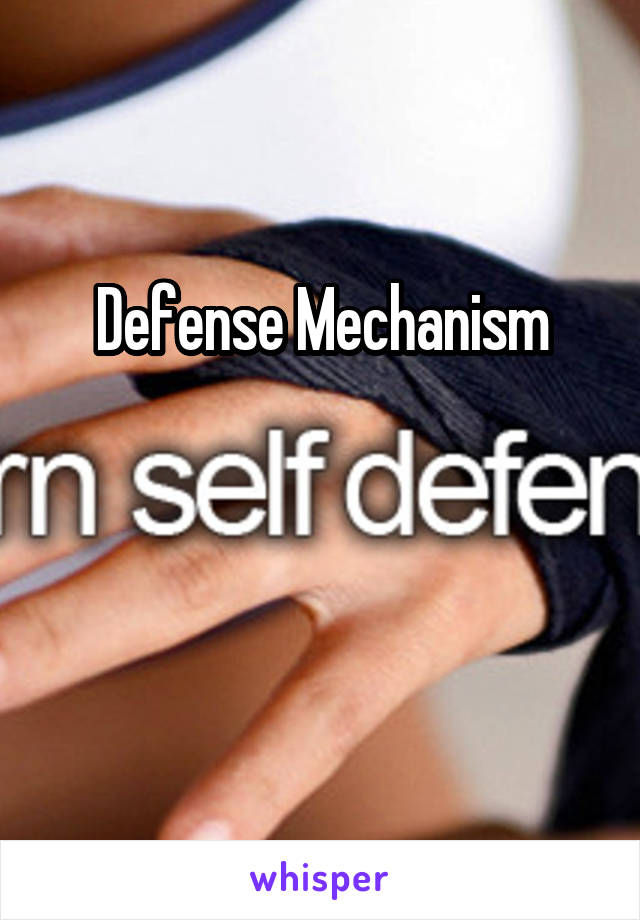 Defense Mechanism


