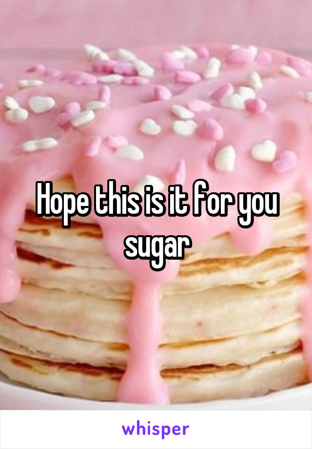 Hope this is it for you sugar