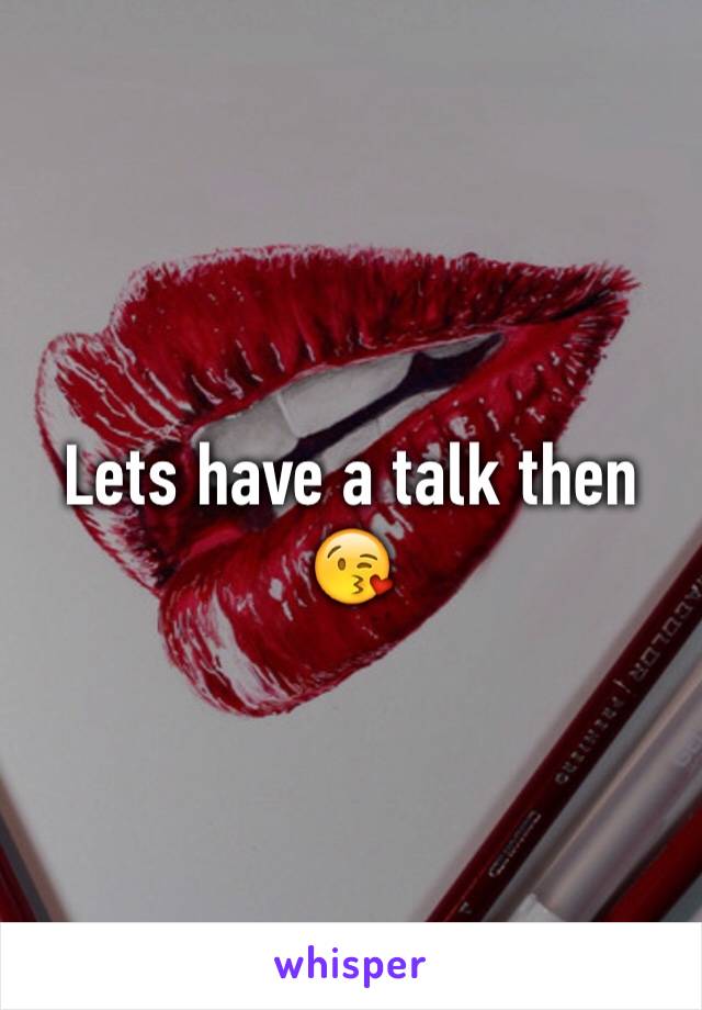 Lets have a talk then 😘