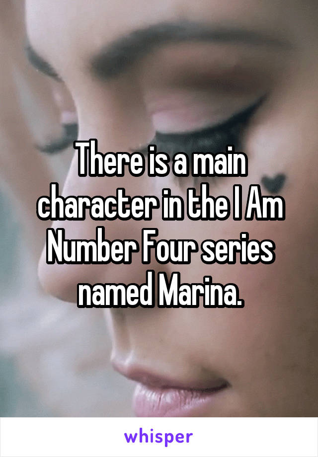 There is a main character in the I Am Number Four series named Marina.
