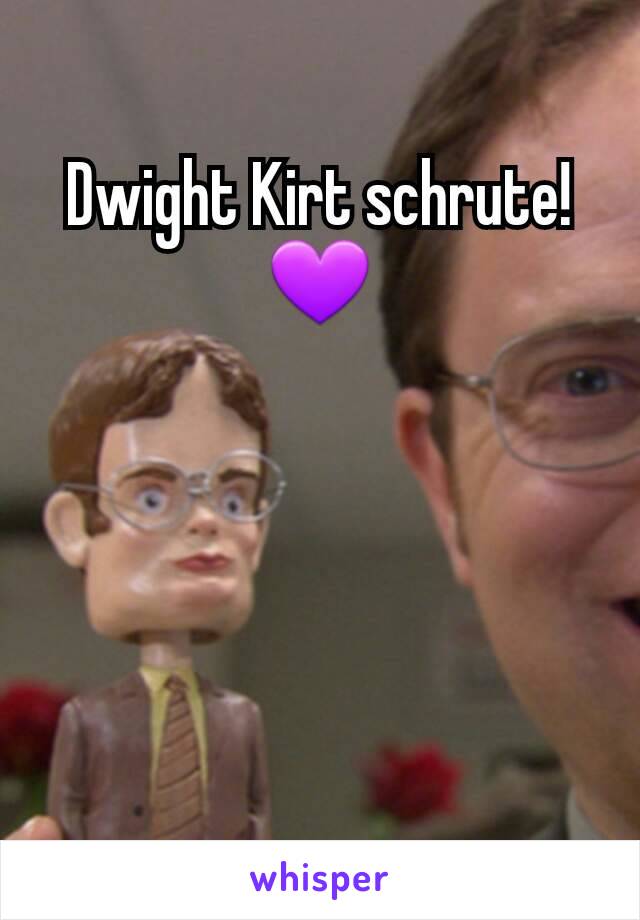 Dwight Kirt schrute!💜