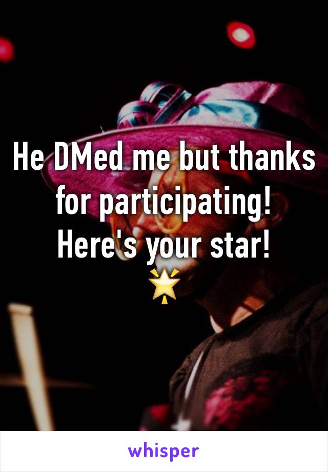 He DMed me but thanks for participating!
Here's your star!
🌟