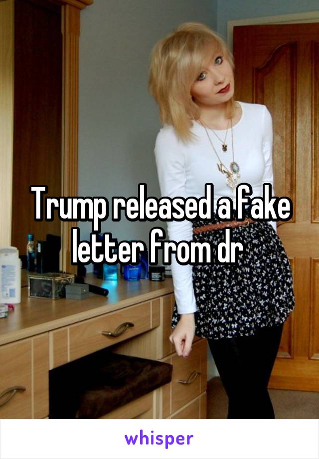 Trump released a fake letter from dr 