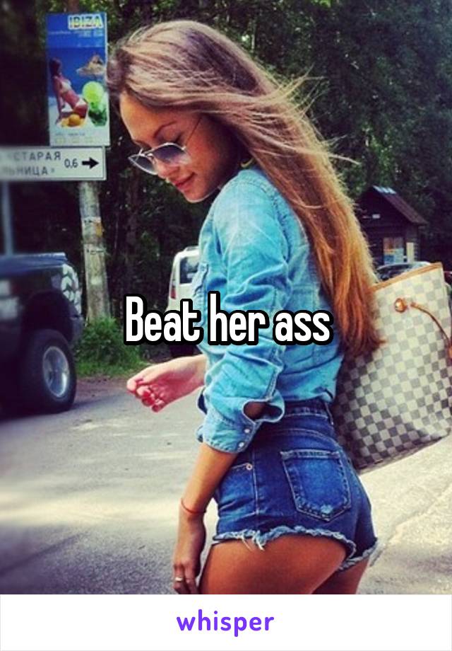Beat her ass