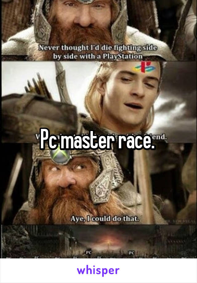 Pc master race. 
