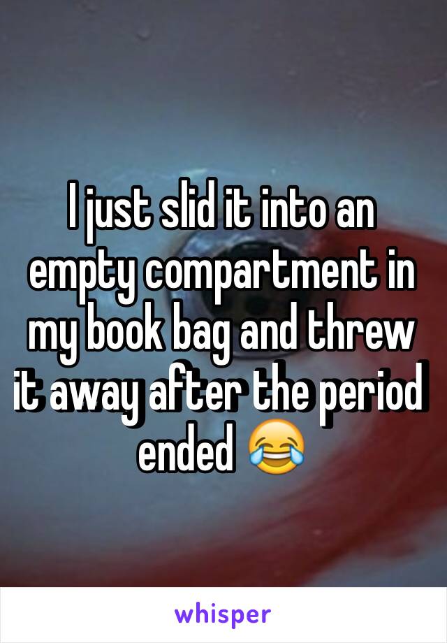 I just slid it into an empty compartment in my book bag and threw it away after the period ended 😂