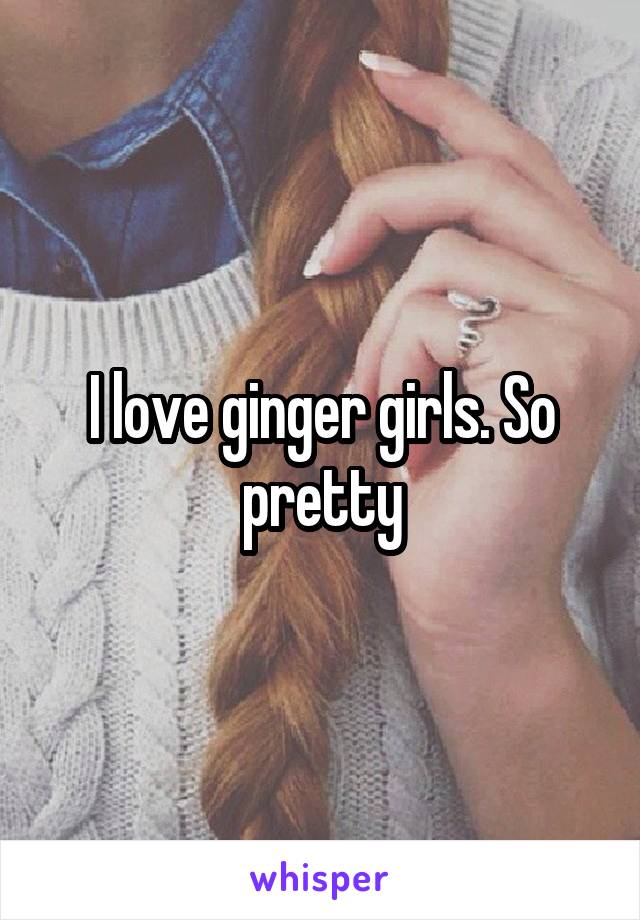 I love ginger girls. So pretty