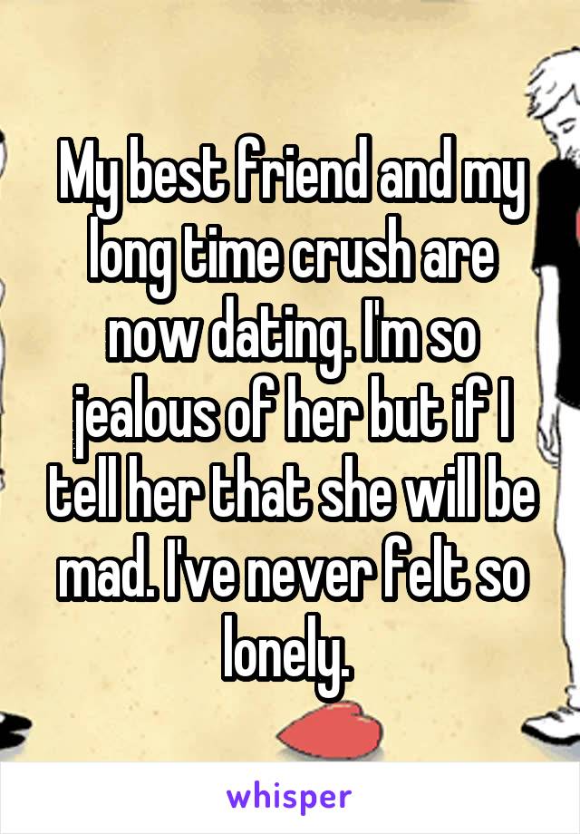 My best friend and my long time crush are now dating. I'm so jealous of her but if I tell her that she will be mad. I've never felt so lonely. 