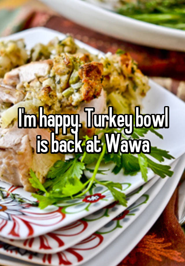 I'm happy. Turkey bowl is back at Wawa